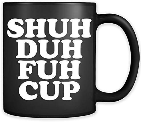 Shuh Duh Fuh Cup Canela - Enxuteno engraçado, vulgar, cale a xícara de café da Up Stfu novidade