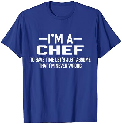 Chef suponha que eu nunca estou errado, t-shirt de presente engraçado