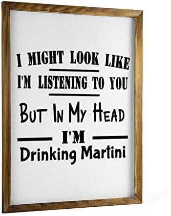 Vinmea Decoração de casa Sinal de madeira que eu poderia parecer, estou ouvindo você, mas na minha cabeça, estou bebendo Martini